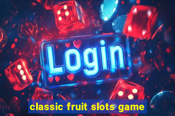 classic fruit slots game